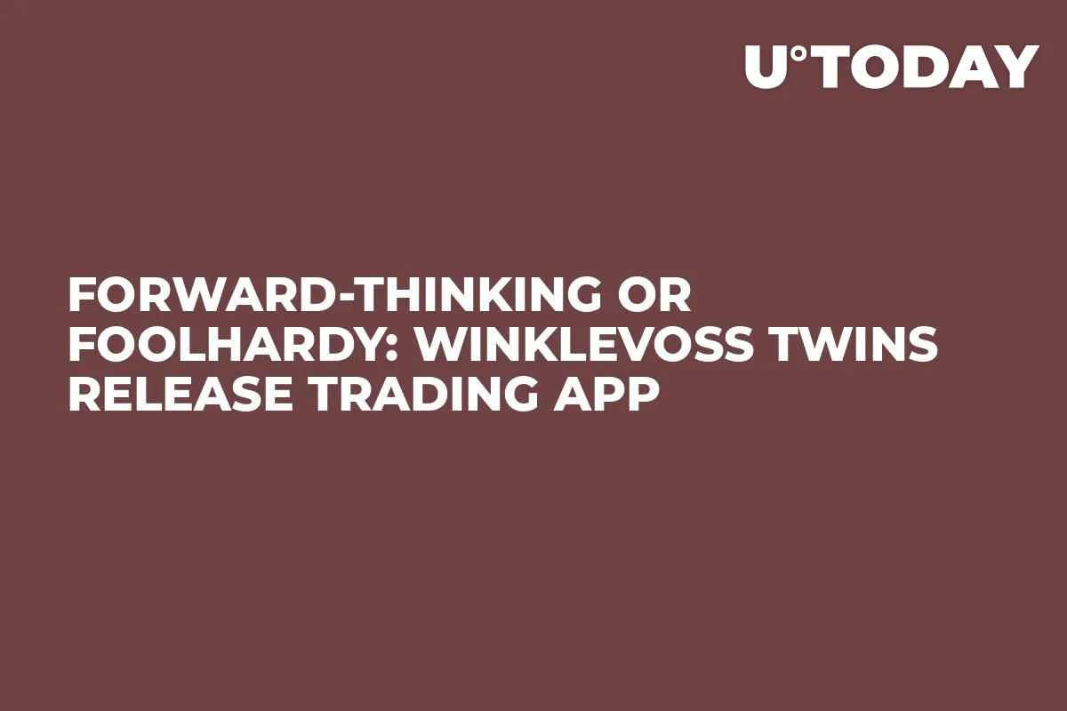 Forward-Thinking or Foolhardy: Winklevoss Twins Release Trading App