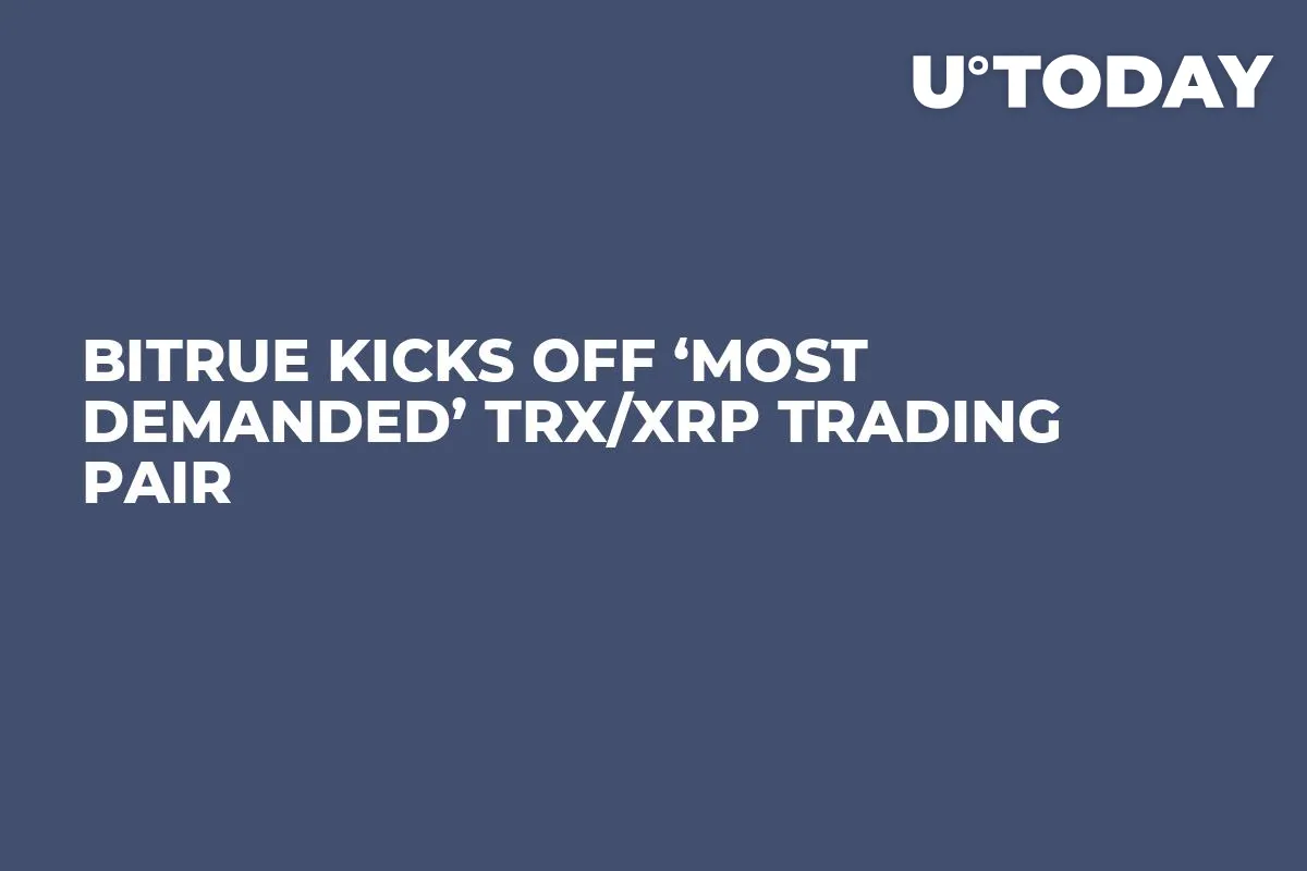 Bitrue Kicks Off ‘Most Demanded’ TRX/XRP Trading Pair 