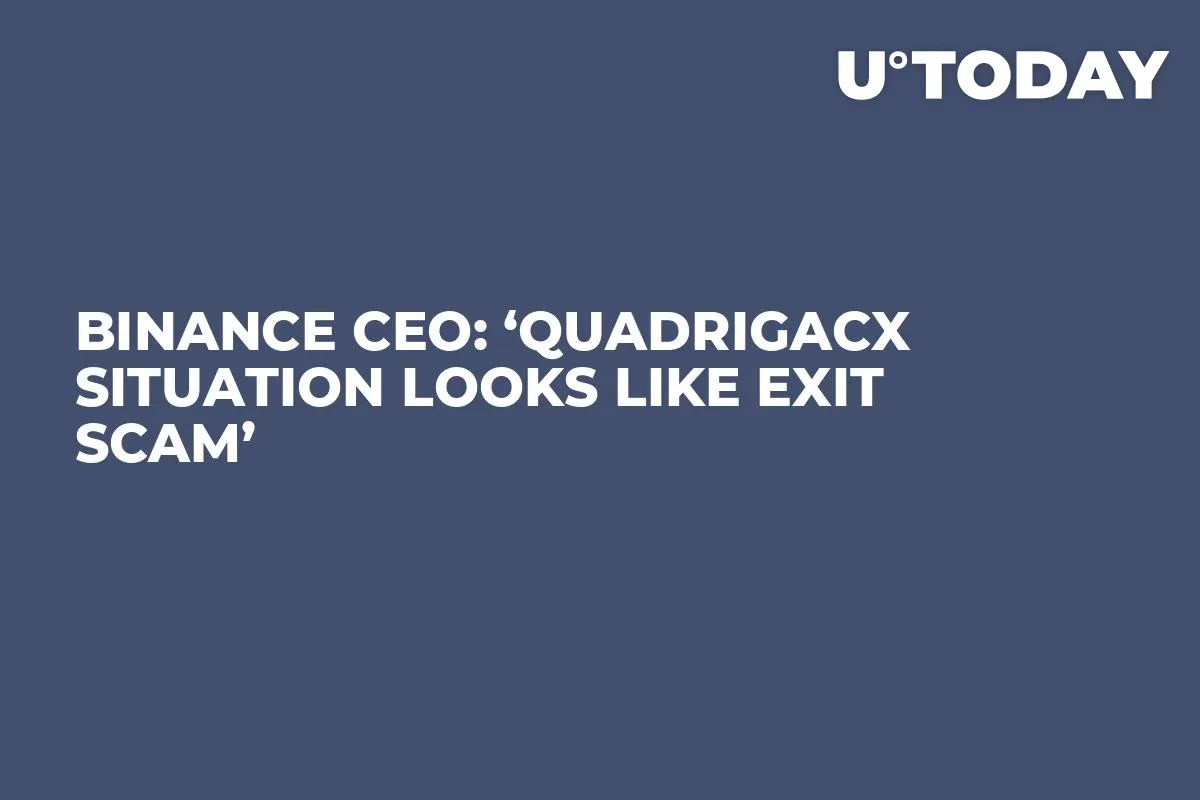 Binance CEO: ‘QuadrigaCX Situation Looks Like Exit Scam’    
