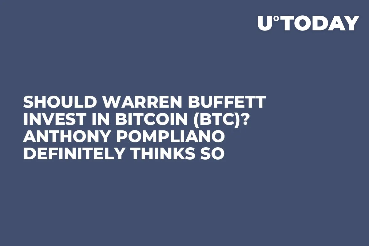 Should Warren Buffett Invest in Bitcoin (BTC)? Anthony Pompliano Definitely Thinks So