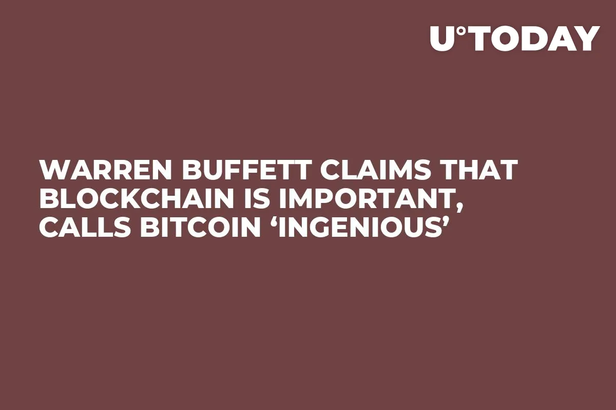 Warren Buffett Claims That Blockchain Is Important, Calls Bitcoin ‘Ingenious’