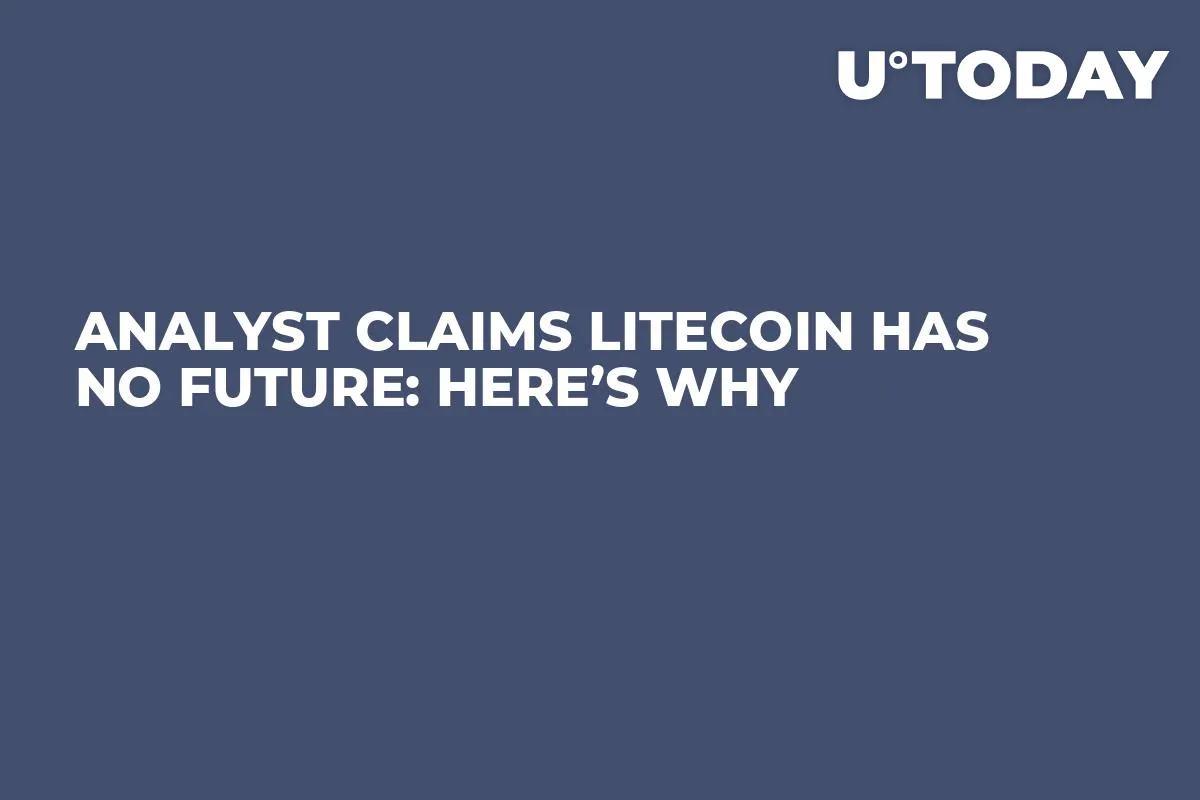Analyst Claims Litecoin Has No Future: Here’s Why