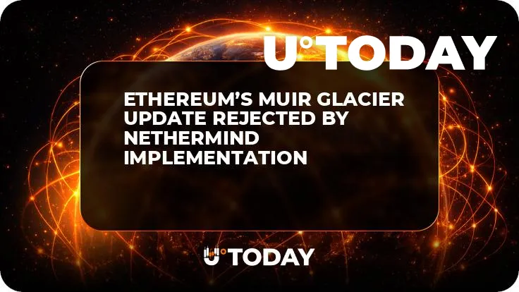 Ethereum’s Muir Glacier Update Rejected by Nethermind Implementation