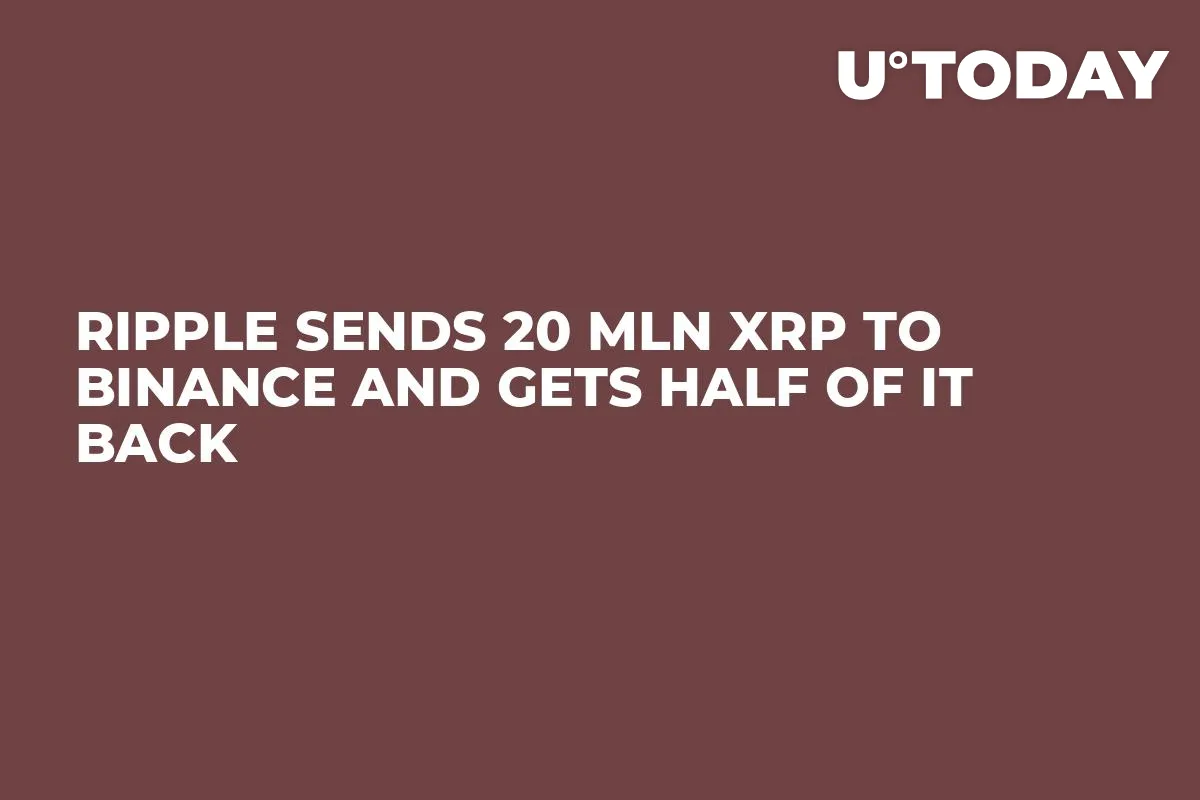 Ripple Sends 20 Mln XRP to Binance and Gets Half of It Back