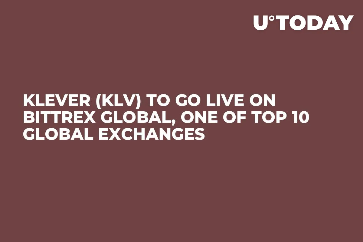 Klever (KLV) to Go Live on Bittrex Global, One of Top 10 Global Exchanges