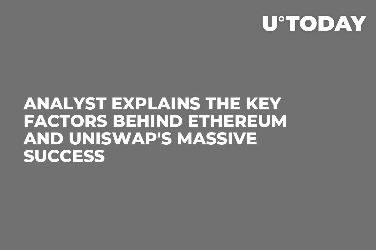 Analyst Explains the Key Factors Behind Ethereum and Uniswap's Massive Success