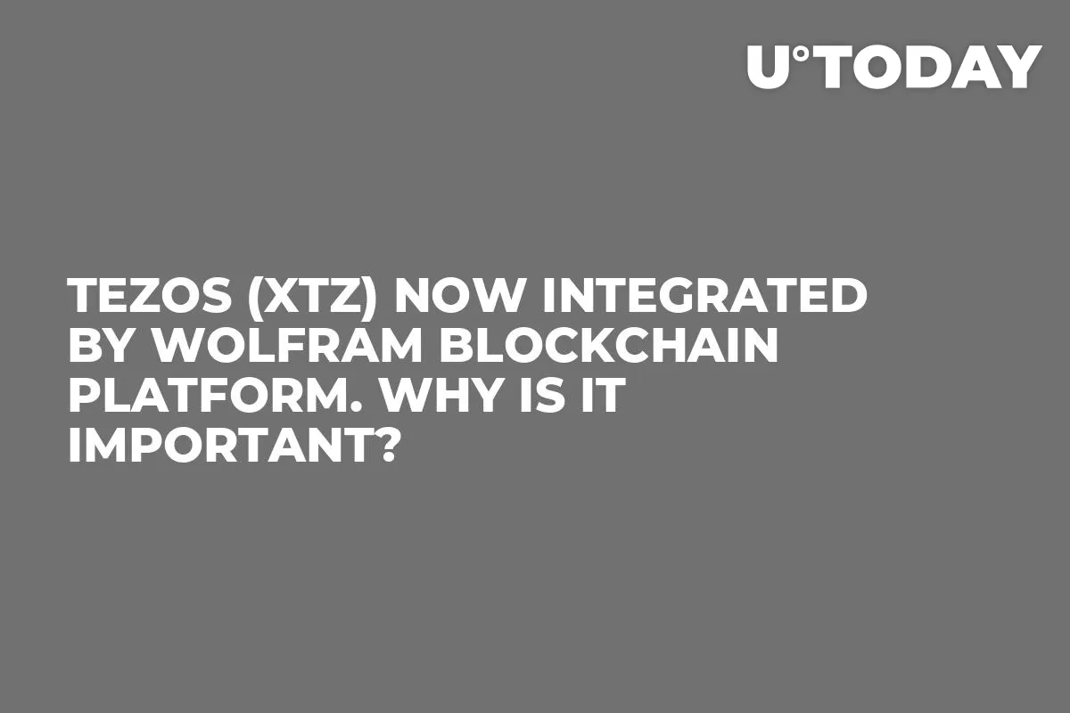 Tezos (XTZ) Now Integrated by Wolfram Blockchain Platform. Why Is It Important?