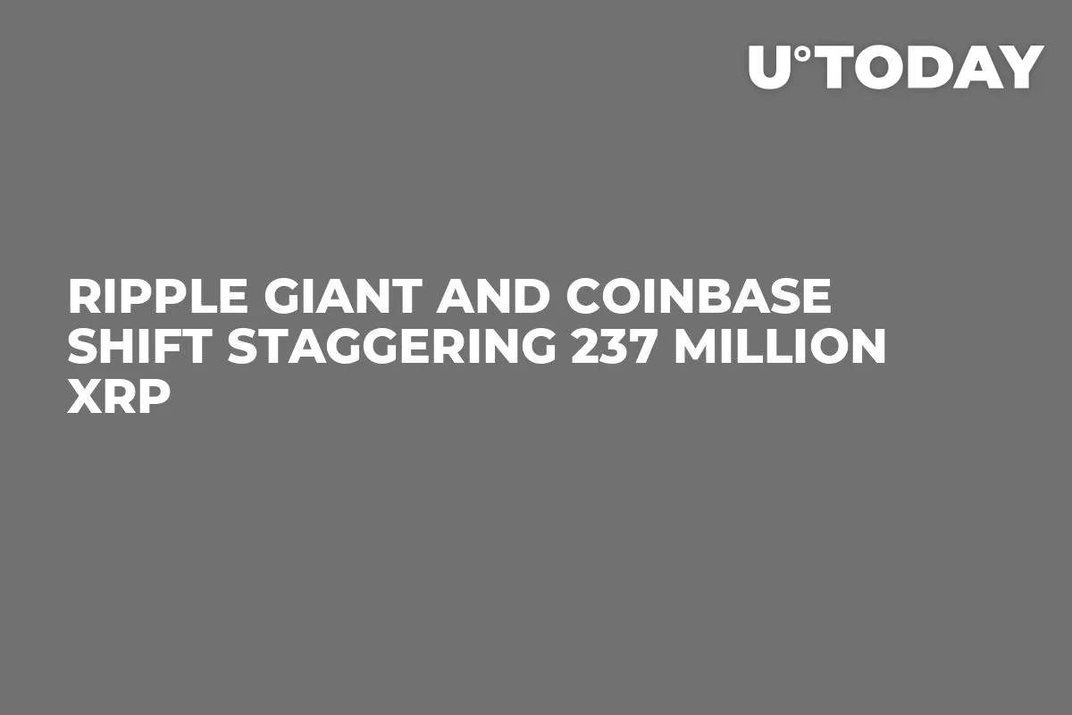 Ripple Giant and Coinbase Shift Staggering 237 Million XRP