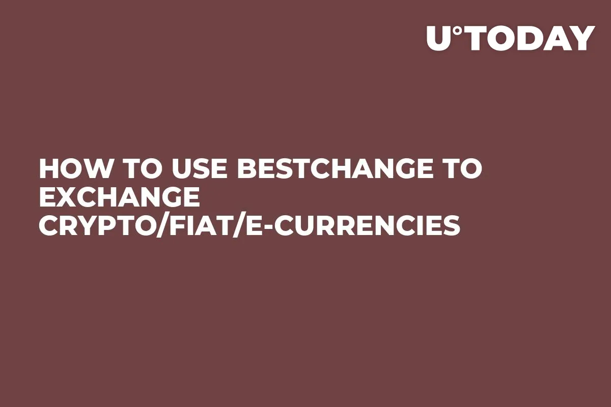 How to Use Bestchange to Exchange Crypto/Fiat/E-currencies