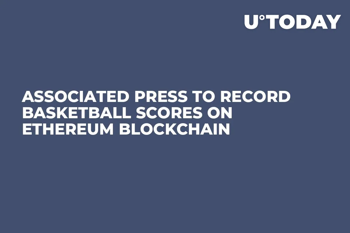 Associated Press to Record Basketball Scores on Ethereum Blockchain 