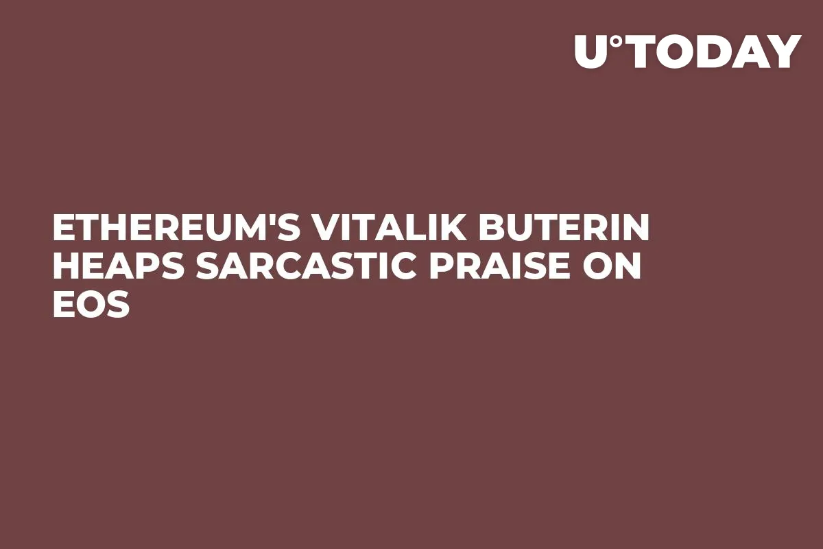Ethereum's Vitalik Buterin Heaps Sarcastic Praise on EOS 