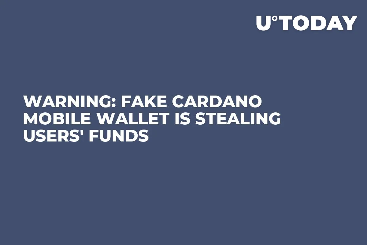 Warning: Fake Cardano Mobile Wallet Is Stealing Users' Funds