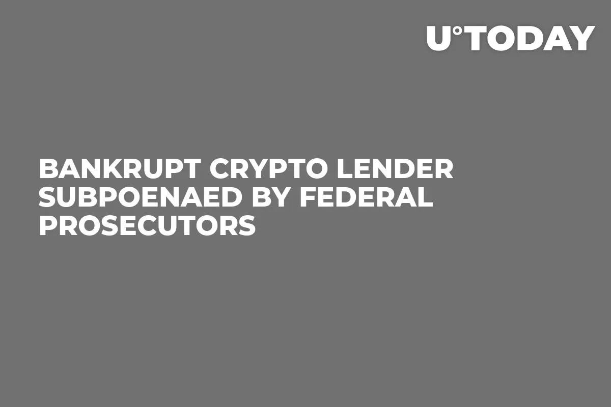 Bankrupt Crypto Lender Subpoenaed by Federal Prosecutors