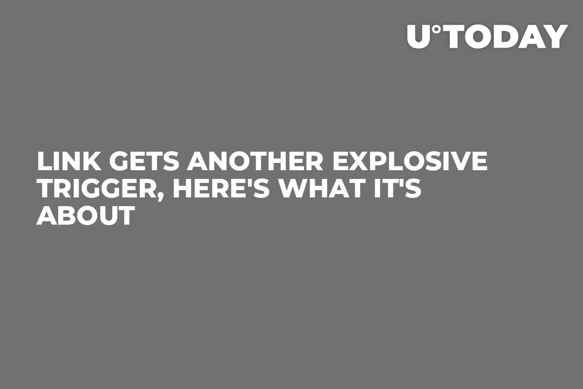 LINK Gets Another Explosive Trigger, Here's What It's About