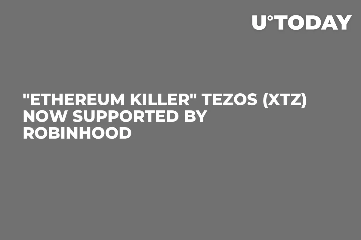 "Ethereum Killer" Tezos (XTZ) Now Supported by Robinhood