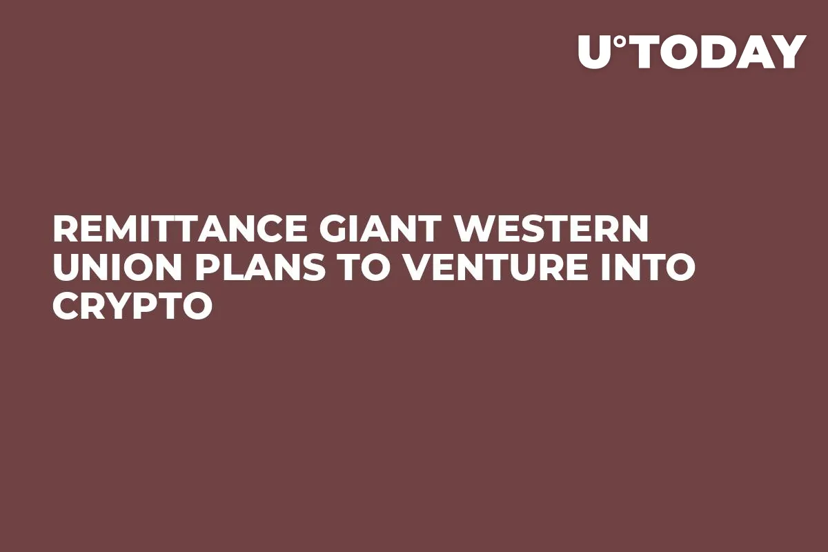 Remittance Giant Western Union Plans to Venture into Crypto