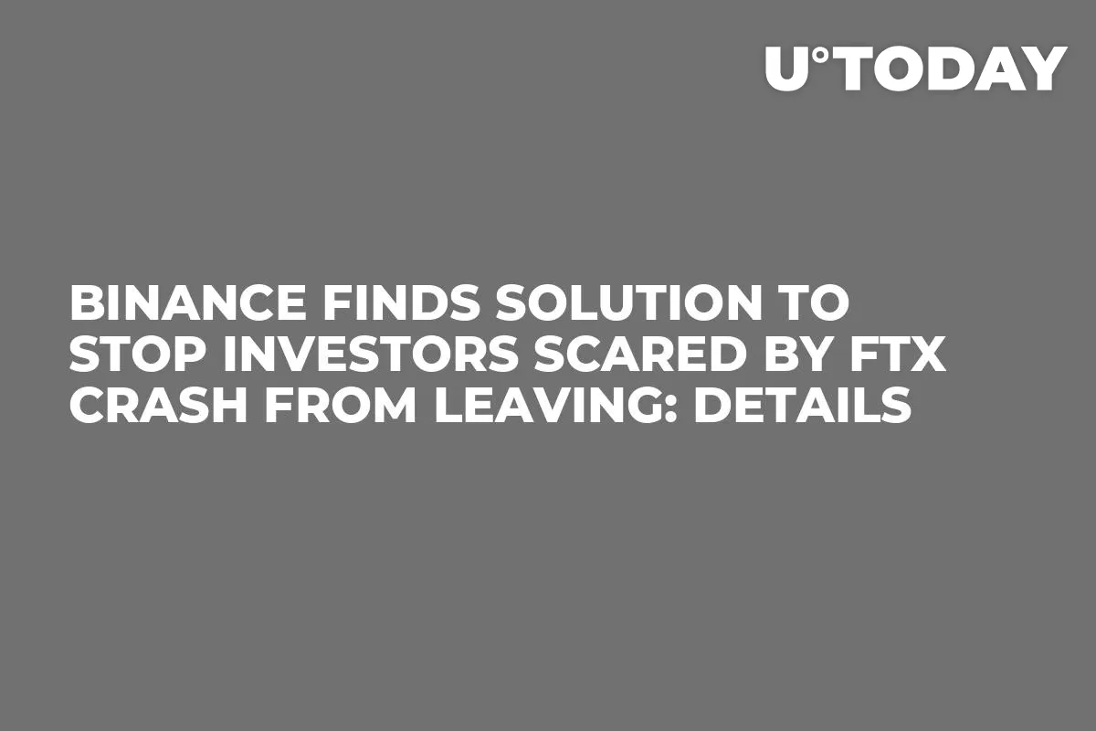 Binance Finds Solution to Stop Investors Scared by FTX Crash From Leaving: Details 