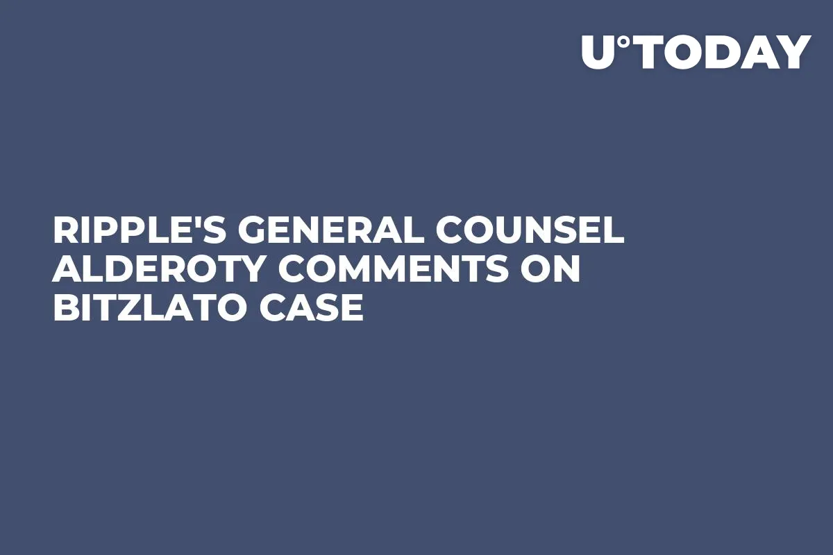 Ripple's General Counsel Alderoty Comments on Bitzlato Case
