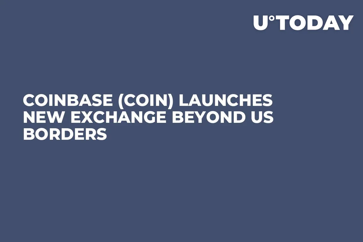 Coinbase (COIN) Launches New Exchange Beyond US Borders