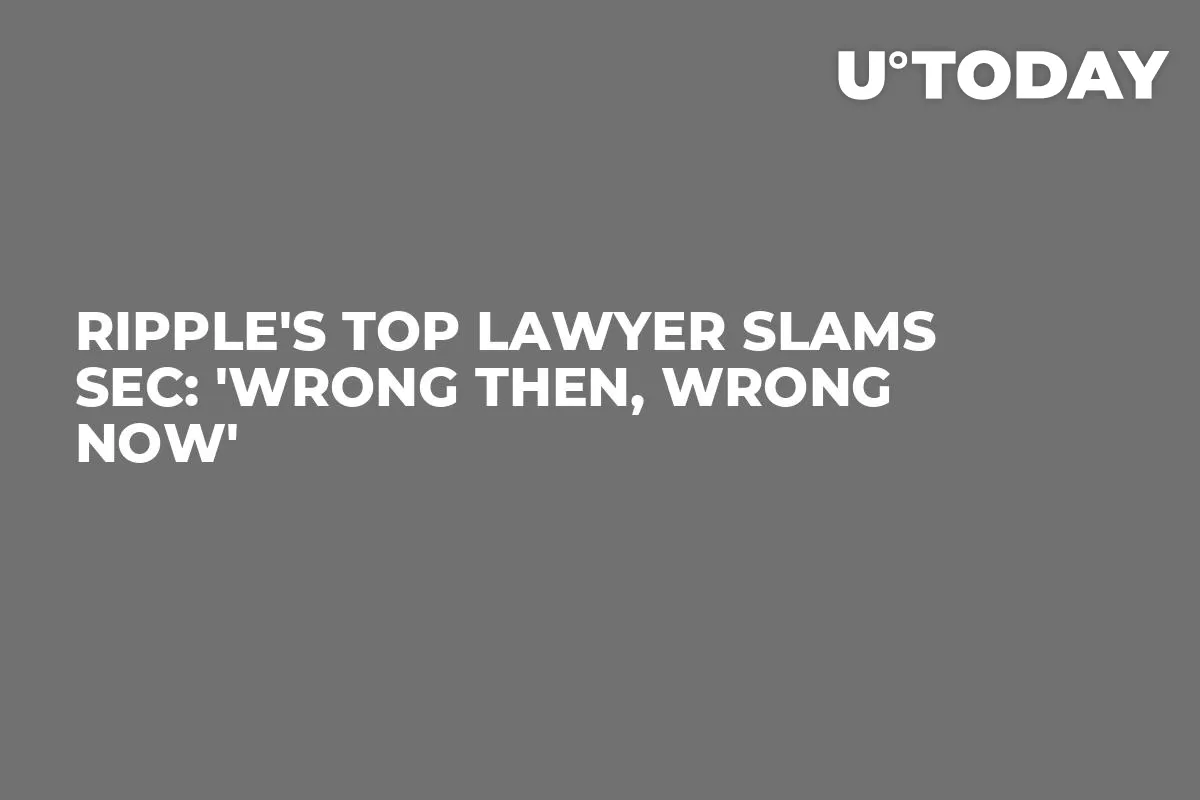 Ripple's Top Lawyer Slams SEC: 'Wrong Then, Wrong Now'
