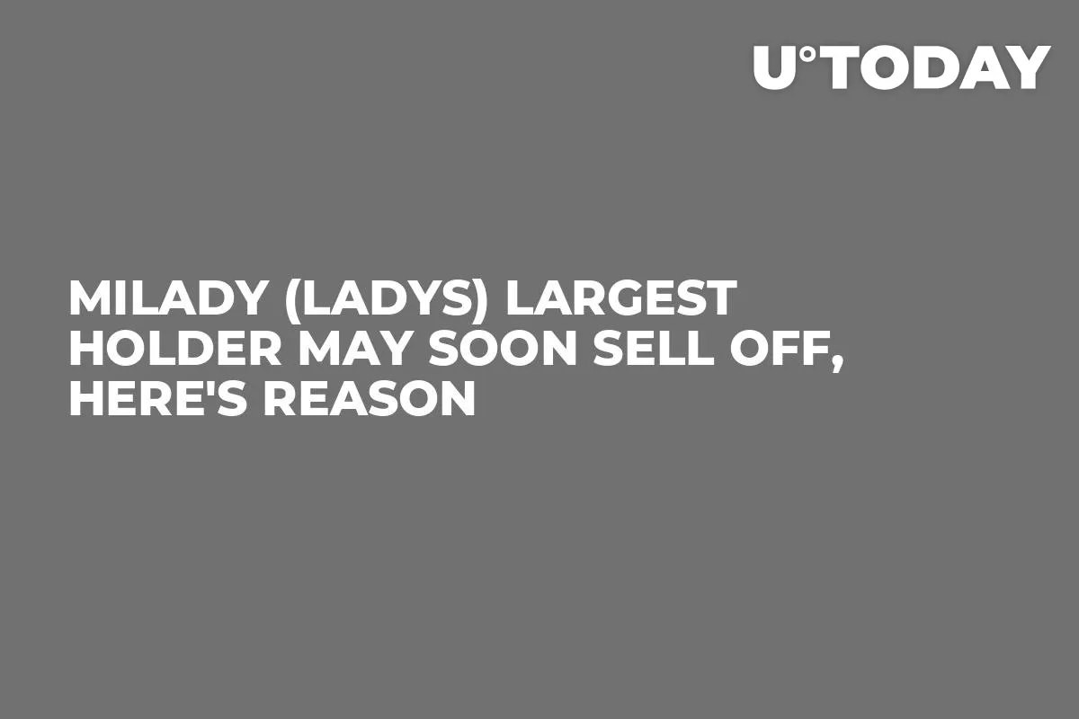 Milady (LADYS) Largest Holder May Soon Sell Off, Here's Reason