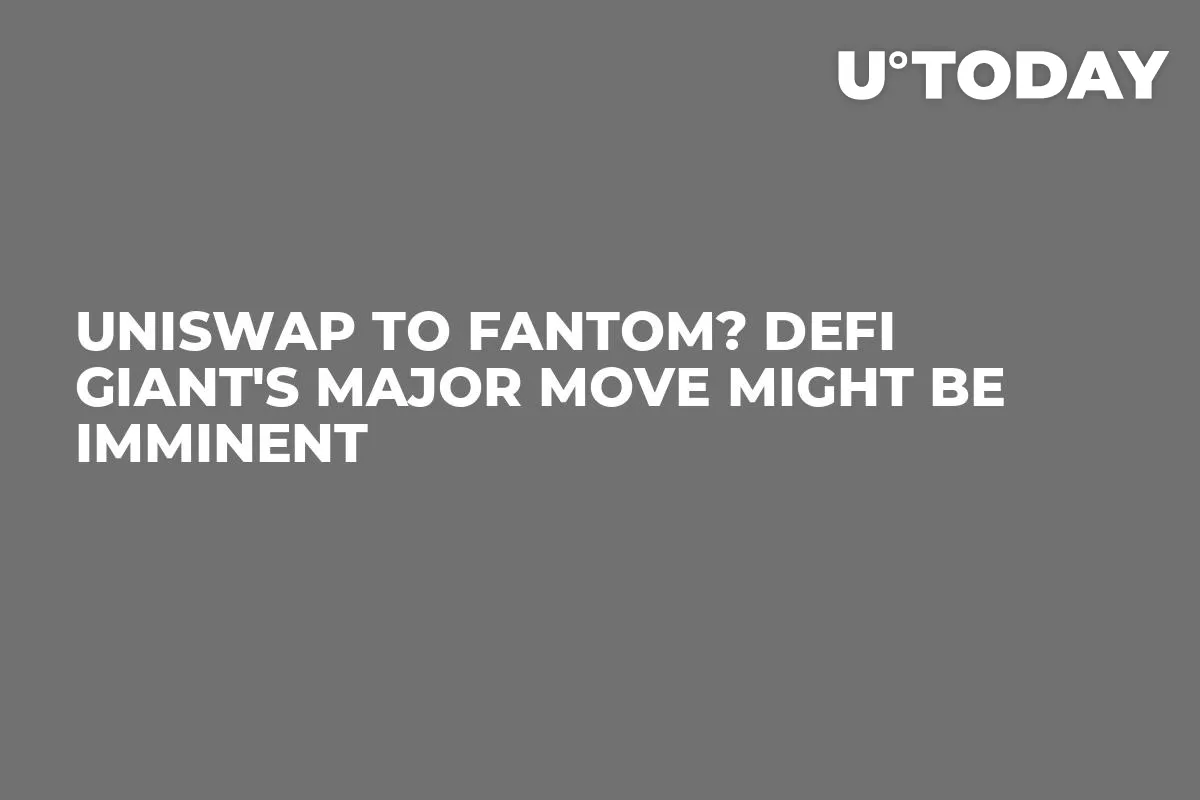 Uniswap to Fantom? DeFi Giant's Major Move Might Be Imminent