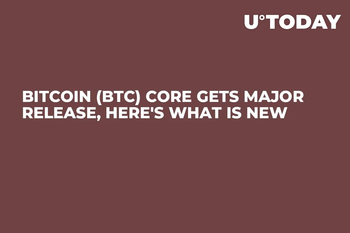 Bitcoin (BTC) Core Gets Major Release, Here's What Is New
