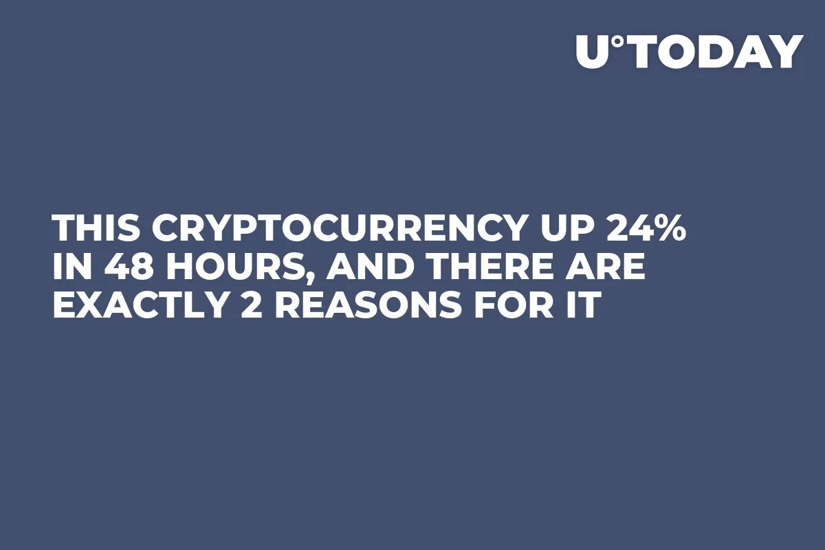 This Cryptocurrency up 24% in 48 Hours, and There Are Exactly 2 Reasons for It