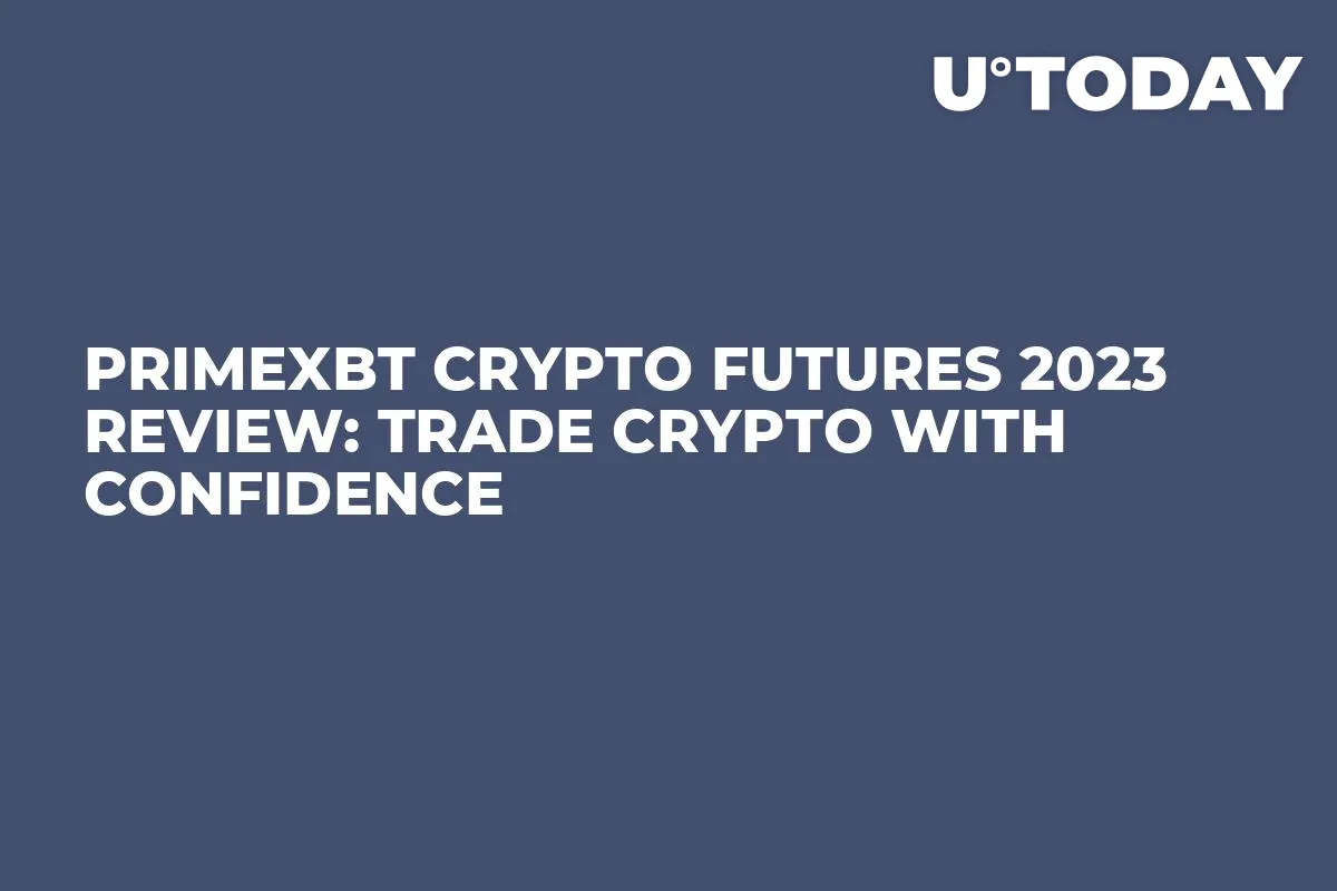 PrimeXBT Crypto Futures 2023 Review: Trade Crypto With Confidence