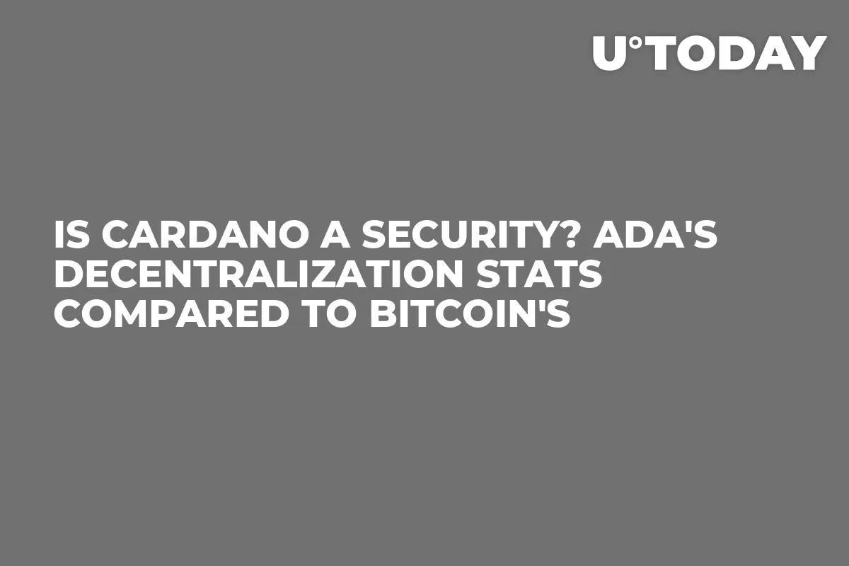 Is Cardano a Security? ADA's Decentralization Stats Compared to Bitcoin's