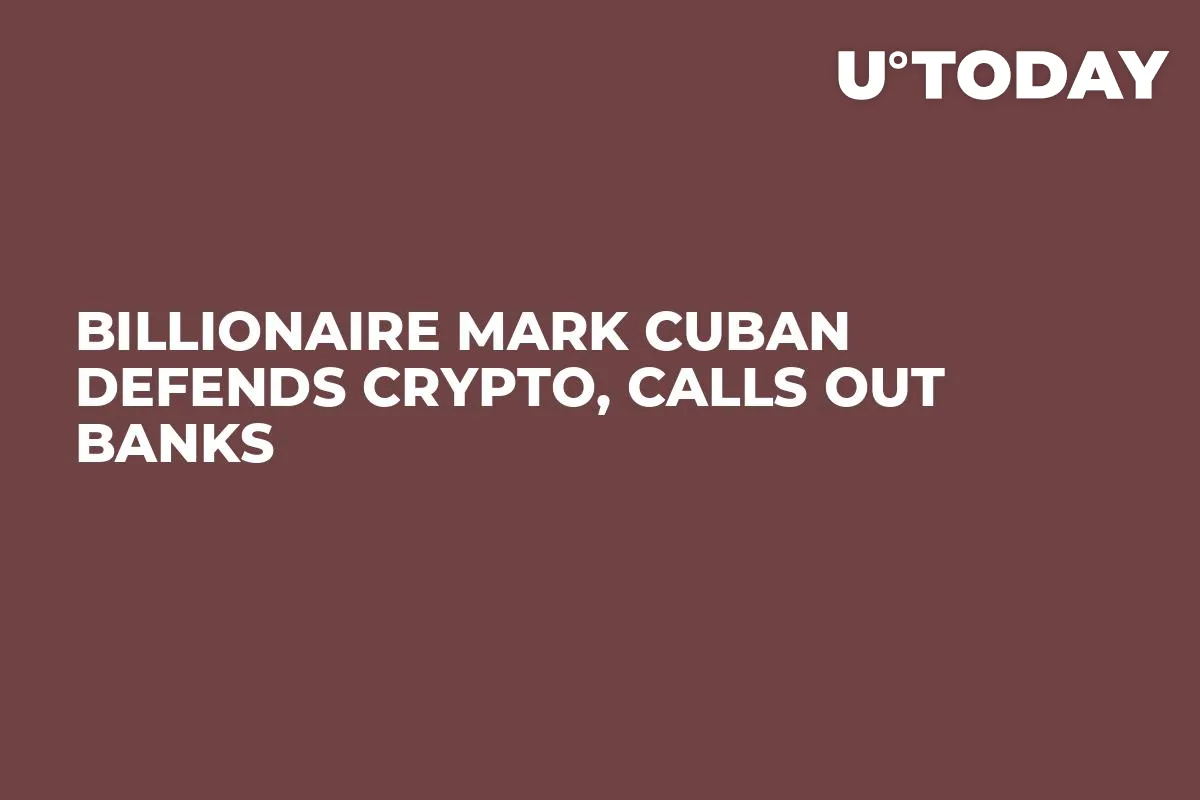 Billionaire Mark Cuban Defends Crypto, Calls Out Banks
