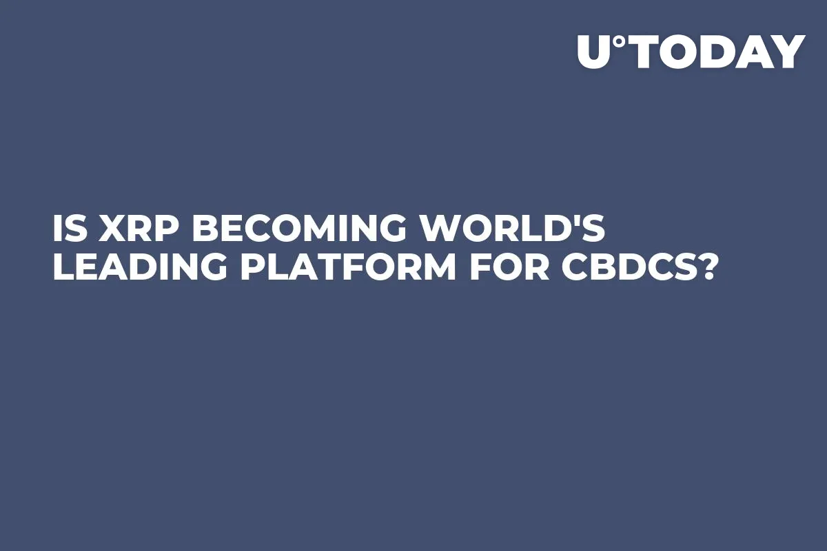 Is XRP Becoming World's Leading Platform for CBDCs?