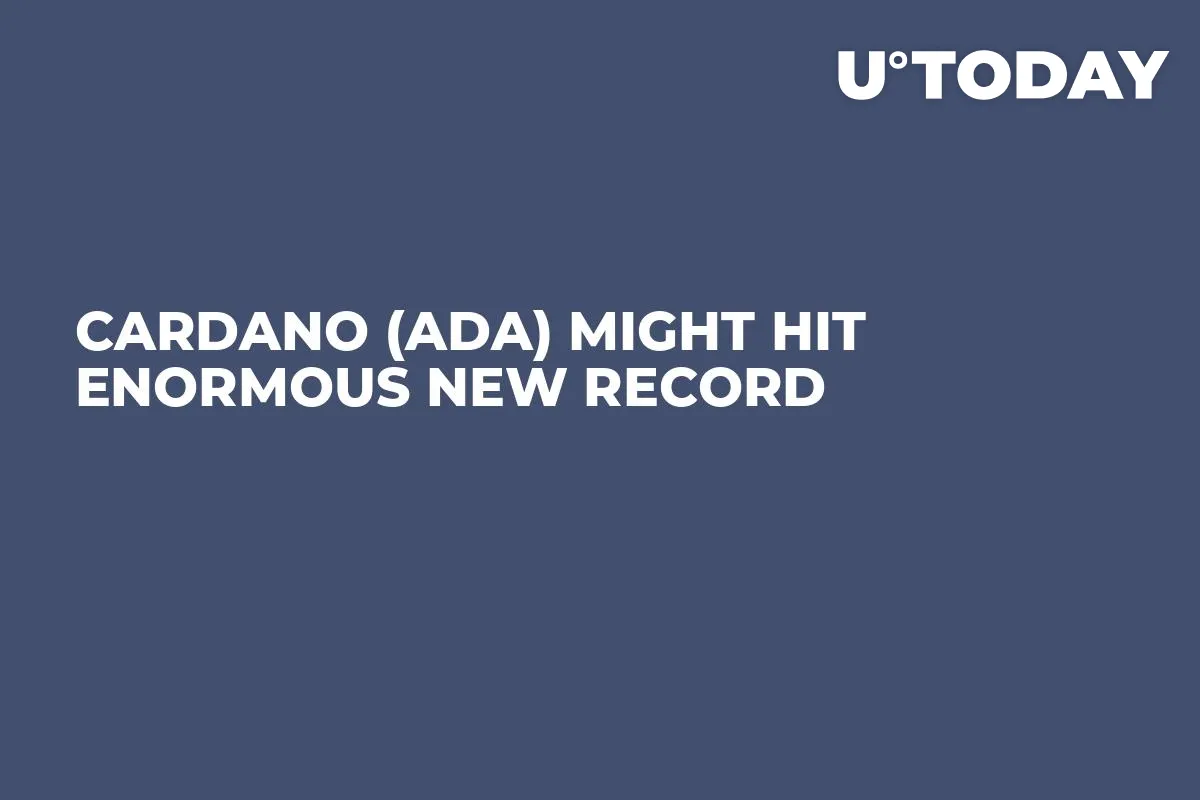 Cardano (ADA) Might Hit Enormous New Record