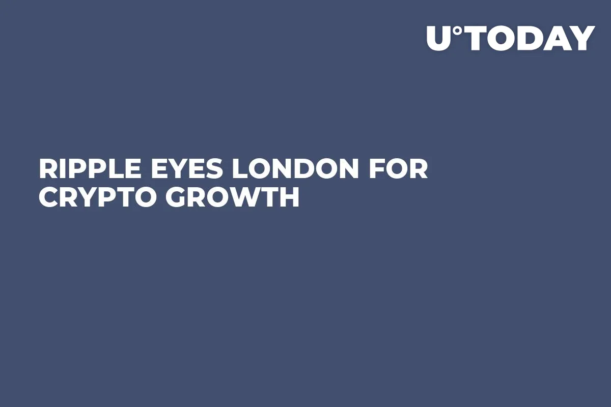 Ripple Eyes London for Crypto Growth