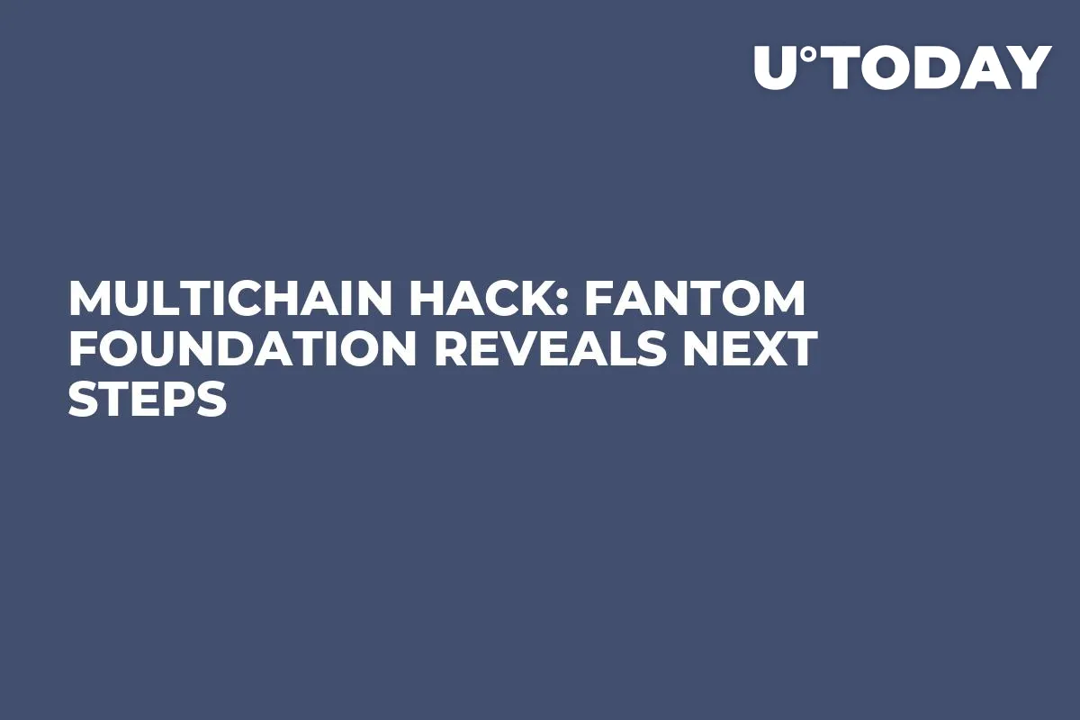 Multichain Hack: Fantom Foundation Reveals Next Steps