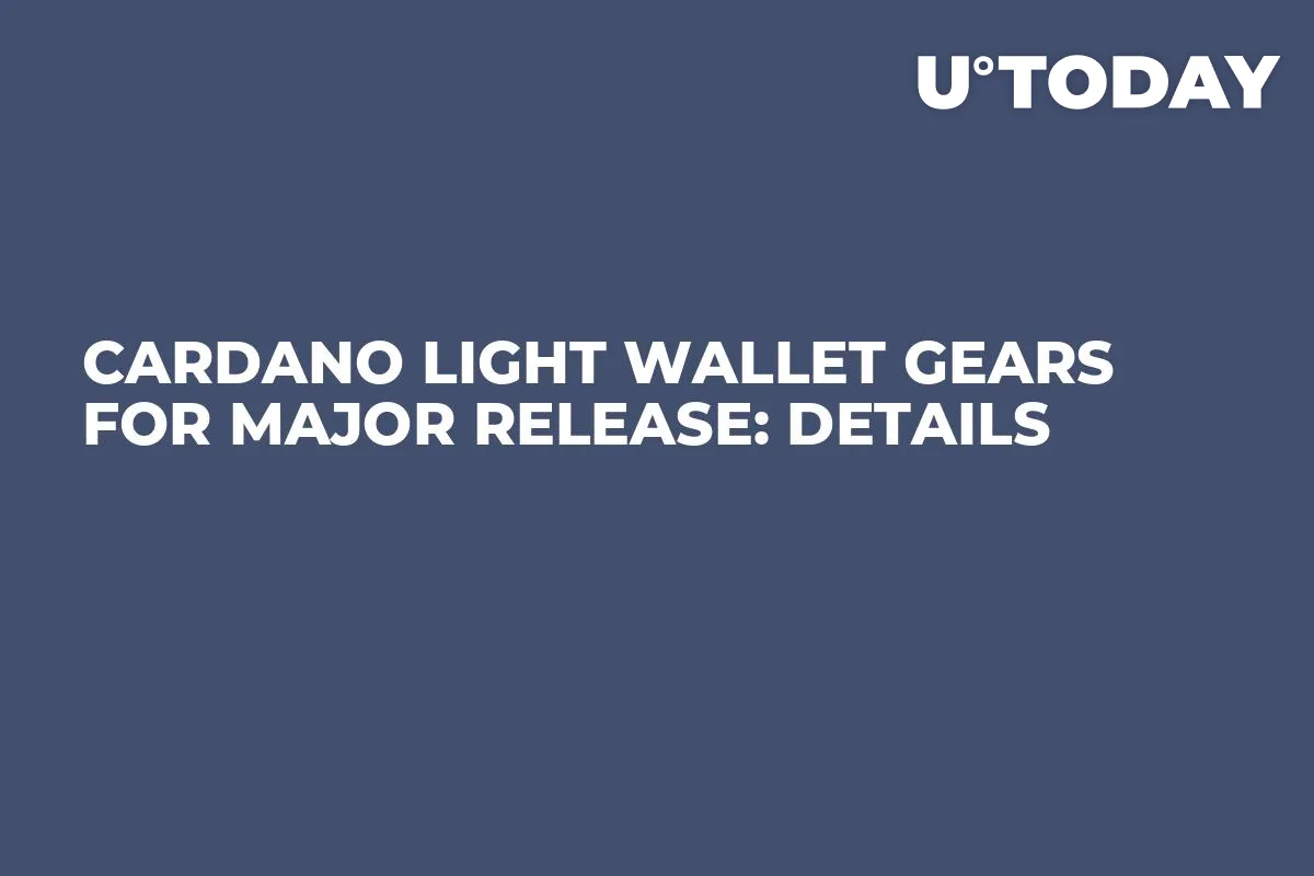 Cardano Light Wallet Gears for Major Release: Details