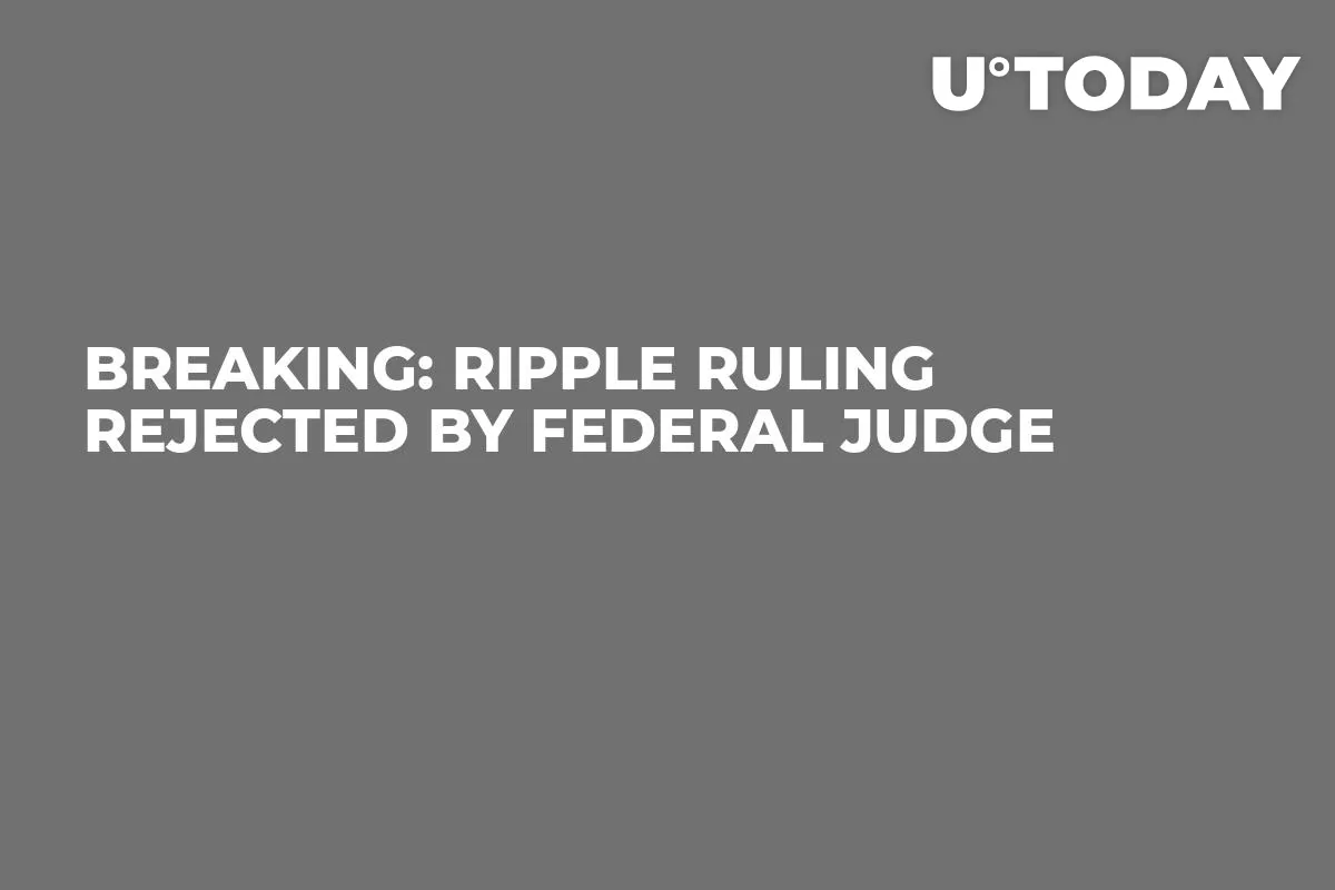 Breaking: Ripple Ruling Rejected by Federal Judge
