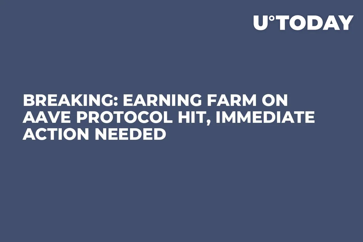 Breaking: Earning Farm on AAVE Protocol Hit, Immediate Action Needed