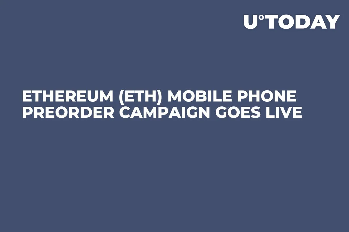 Ethereum (ETH) Mobile Phone Preorder Campaign Goes Live