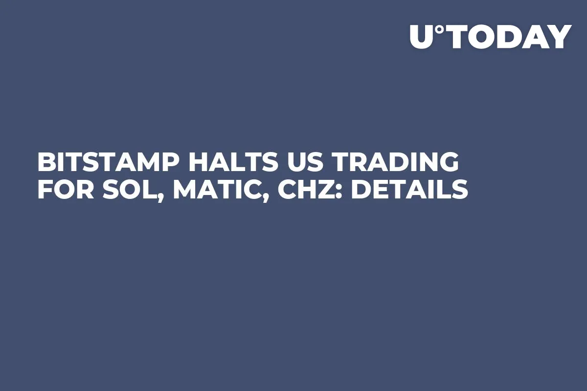 Bitstamp Halts US Trading for SOL, MATIC, CHZ: Details