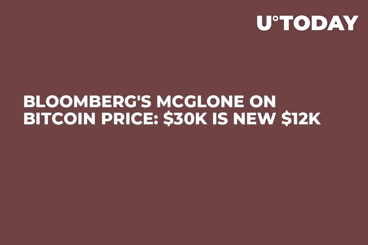 Bloomberg's McGlone on Bitcoin Price: $30K Is New $12K
