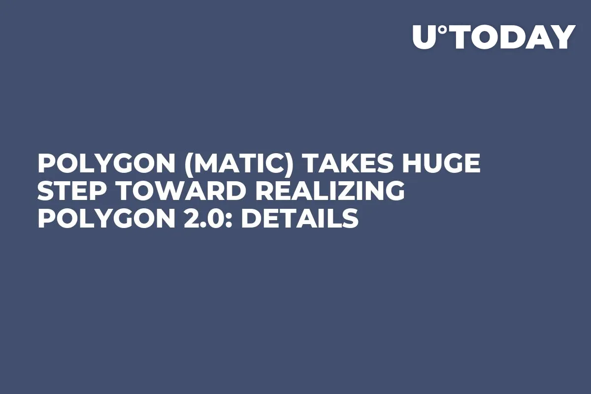 Polygon (MATIC) Takes Huge Step Toward Realizing Polygon 2.0: Details
