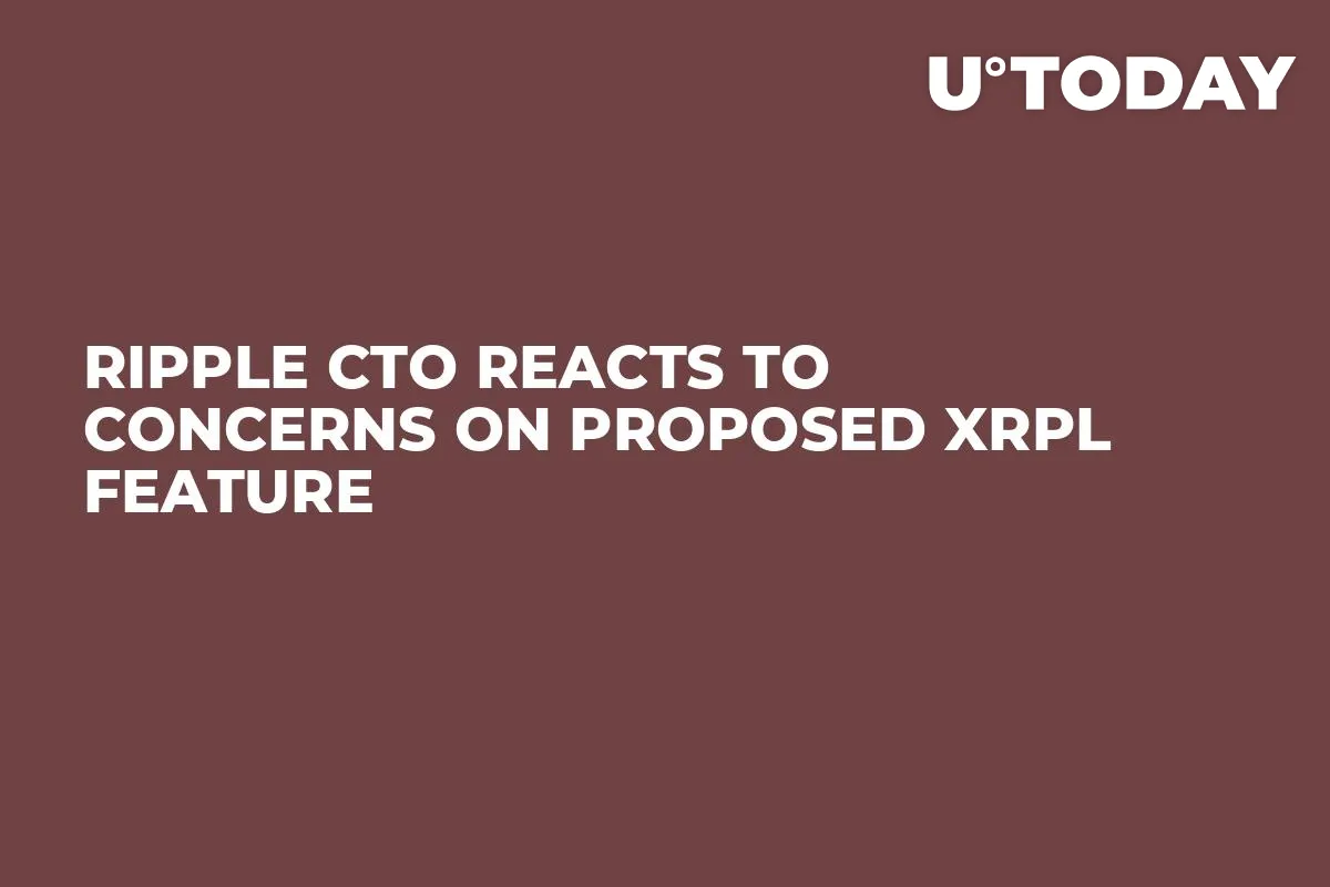 Ripple CTO Reacts to Concerns on Proposed XRPL Feature