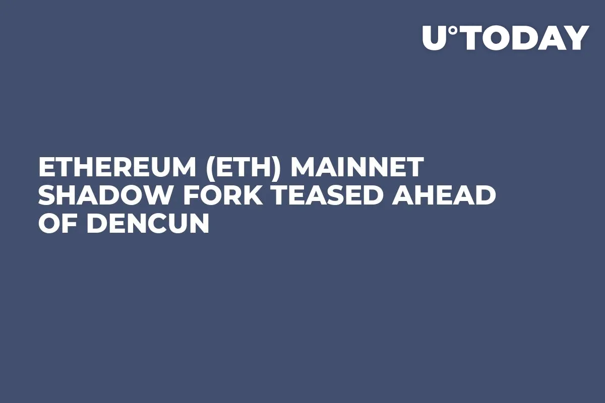 Ethereum (ETH) Mainnet Shadow Fork Teased Ahead of Dencun