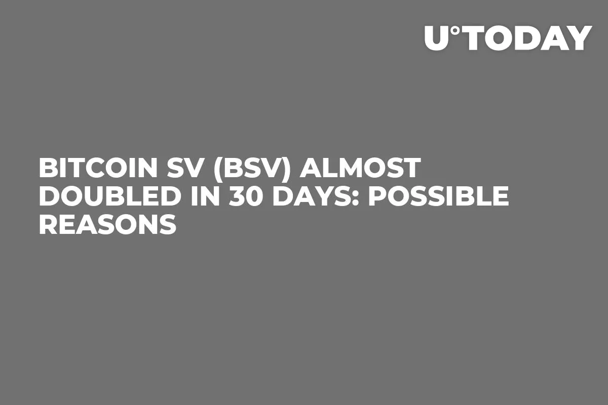 Bitcoin SV (BSV) Almost Doubled in 30 Days: Possible Reasons