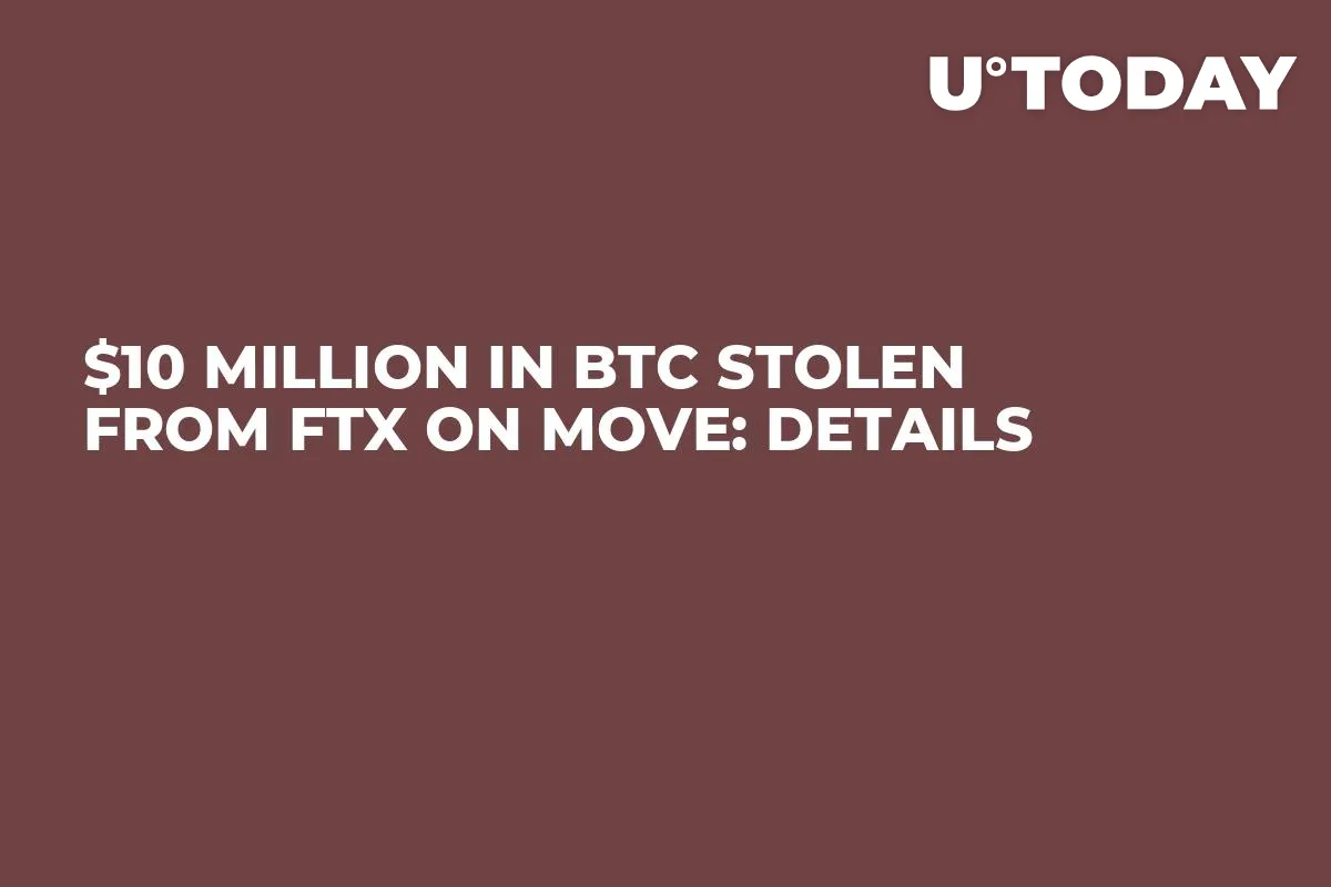 $10 Million in BTC Stolen From FTX on Move: Details