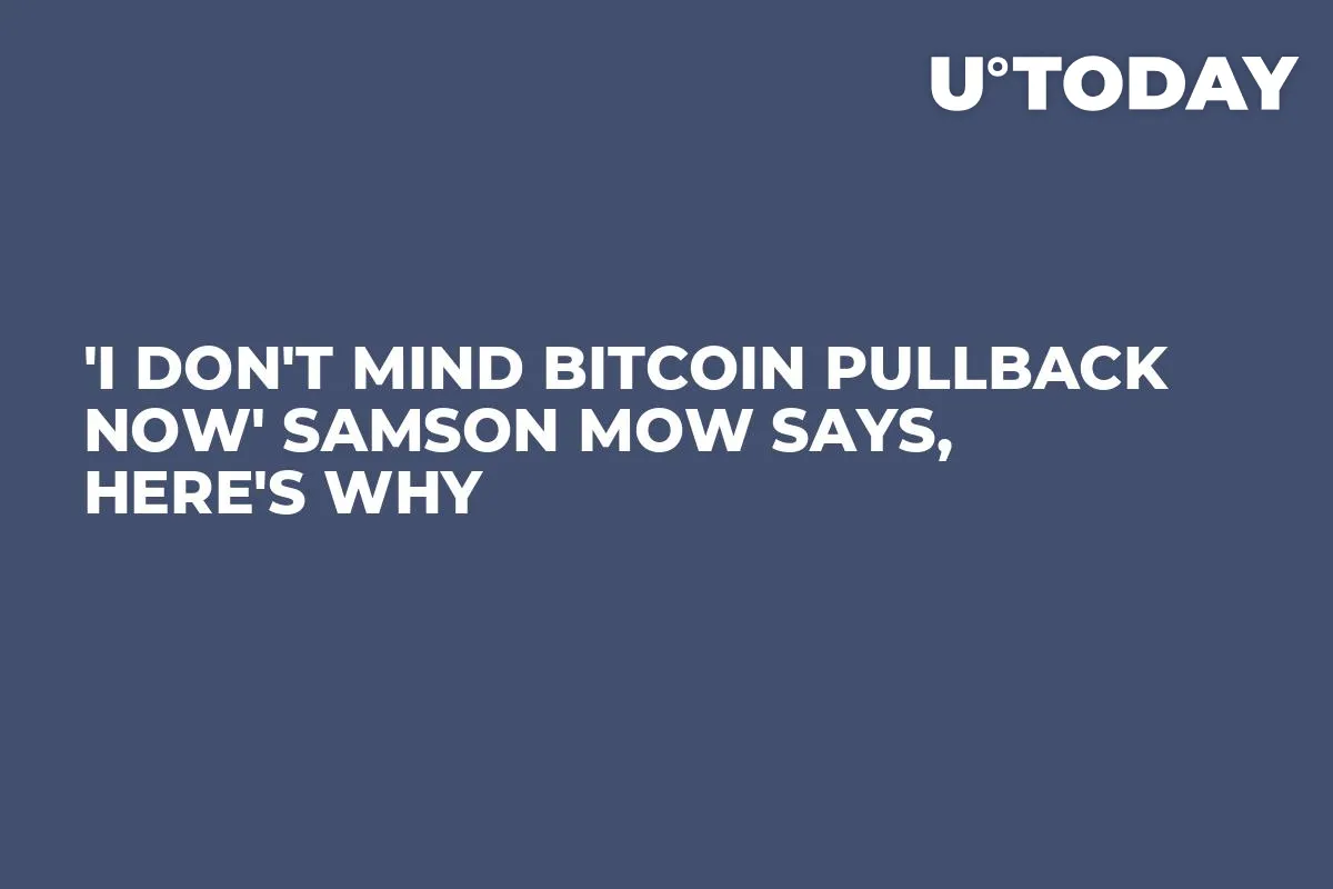 'I Don't Mind Bitcoin Pullback Now' Samson Mow Says, Here's Why