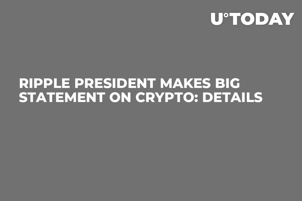 Ripple President Makes Big Statement on Crypto: Details