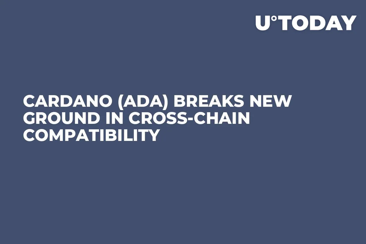 Cardano (ADA) Breaks New Ground in Cross-Chain Compatibility