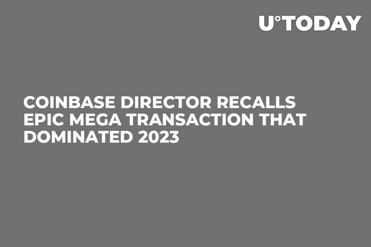 Coinbase Director Recalls Epic Mega Transaction That Dominated 2023